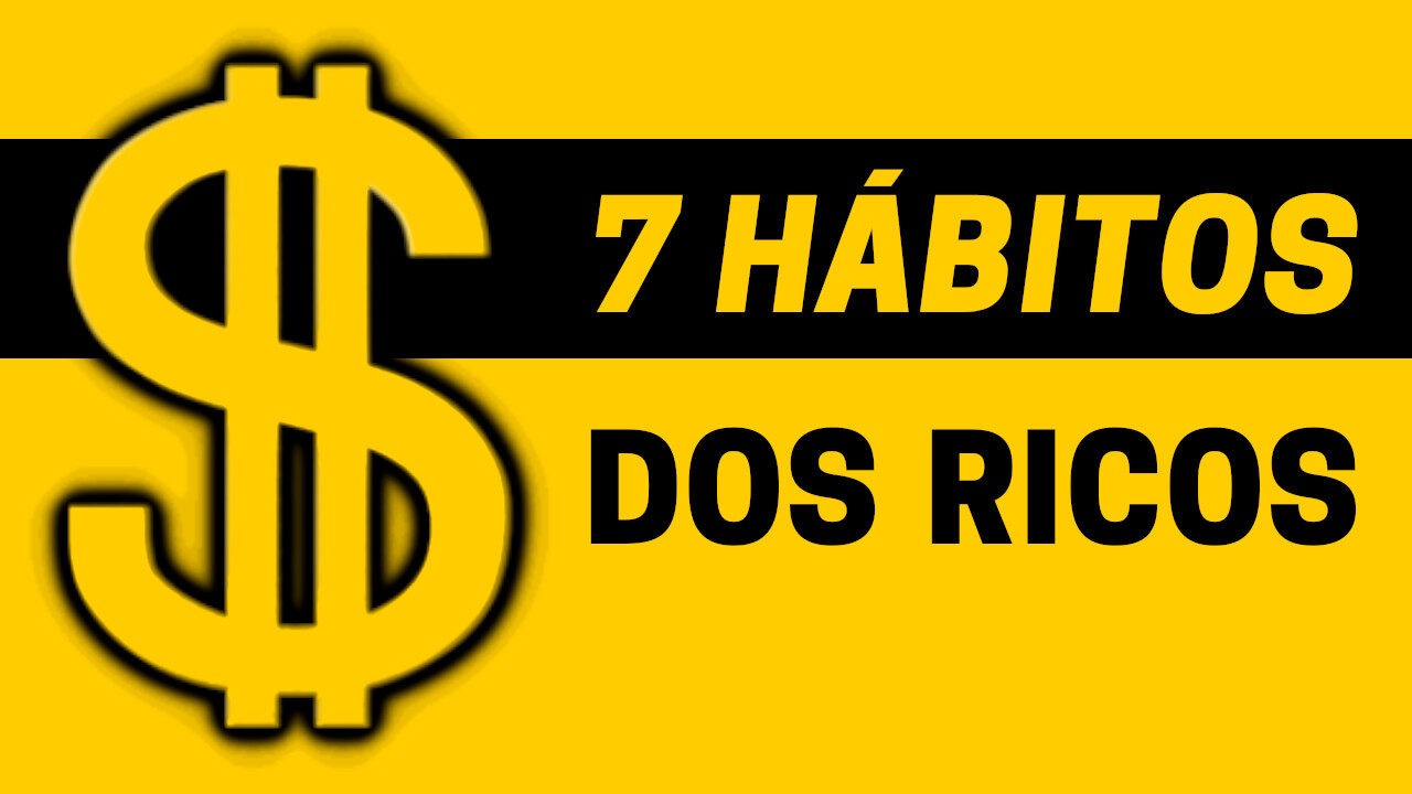 os 7 hábitos dos ricos