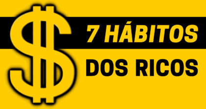 os 7 hábitos dos ricos