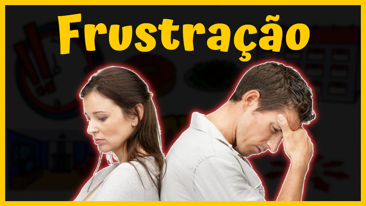 Frustração: O Lado Bom e o Lado Ruim