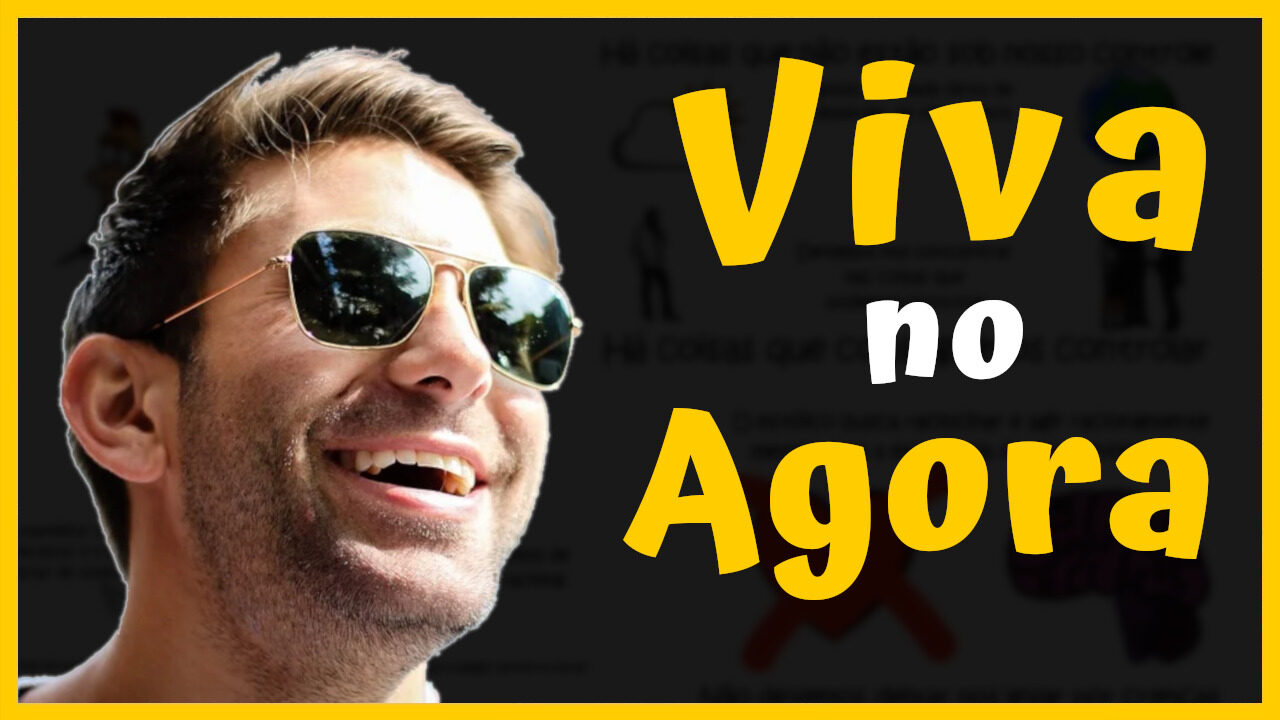 Viva o Momento | A Única Coisa que Existe é o Presente