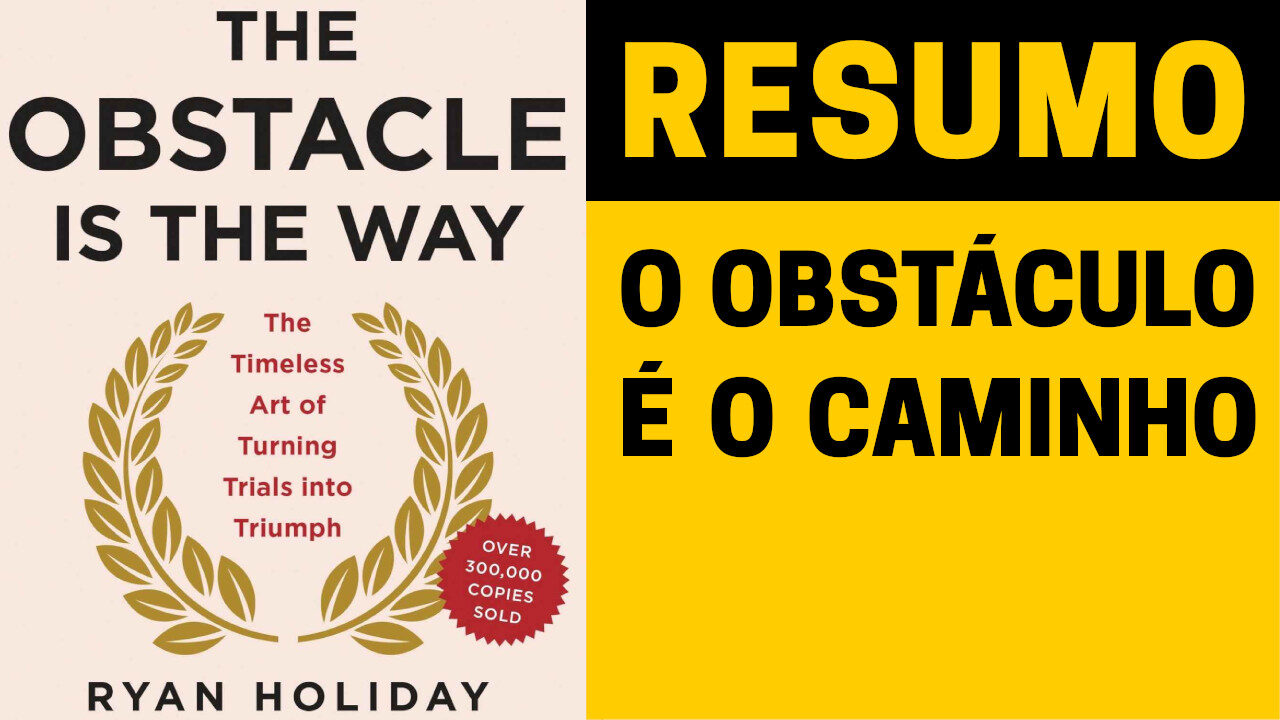 O Obstáculo É O Caminho | Ryan Holiday | Como Enfrentar e Vencer as Dificuldades da Vida