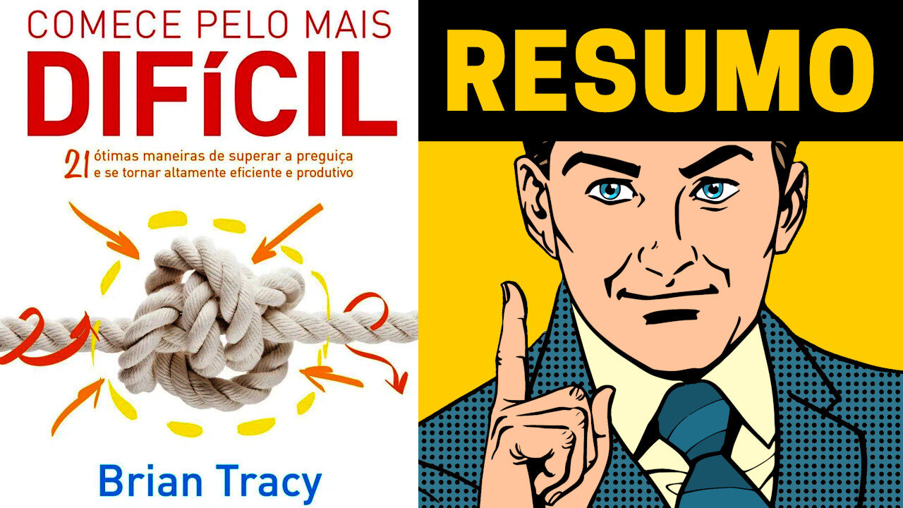 Comece Pelo Mais Difícil - Resumo do Livro de Brian Tracy