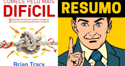 Comece Pelo Mais Difícil - Resumo do Livro de Brian Tracy