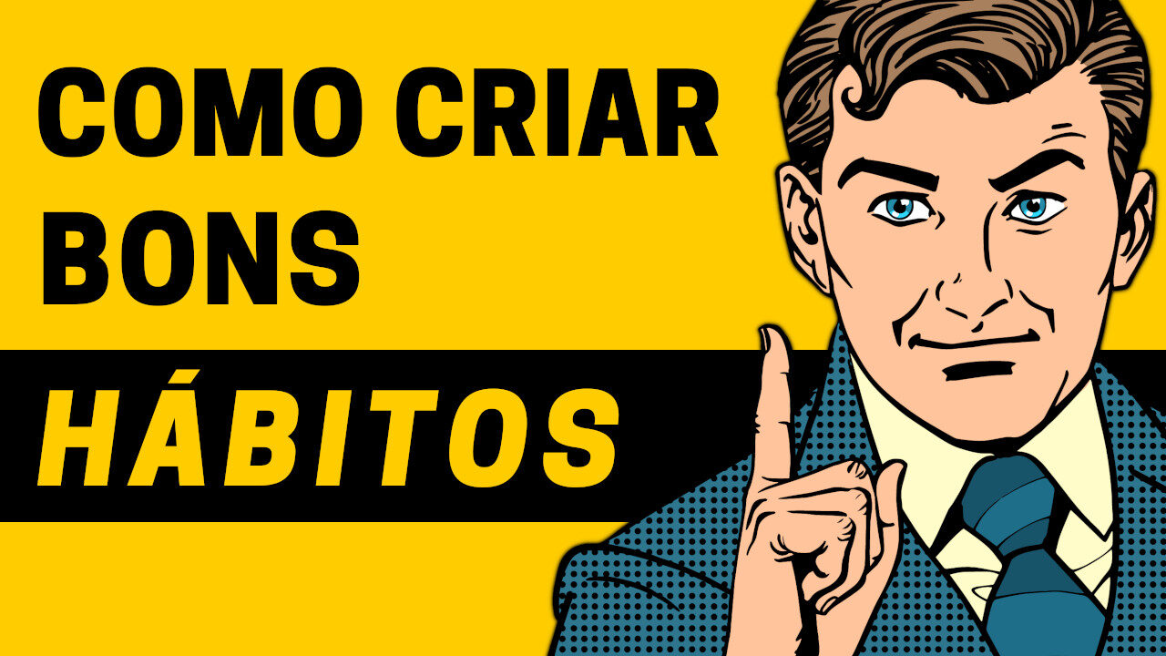 3 Passos Simples Para Criar Bons Hábitos de Forma Definitiva em Sua Vida